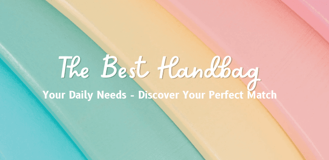 The Best Handbag for Your Daily Needs: Discover Your Perfect Match