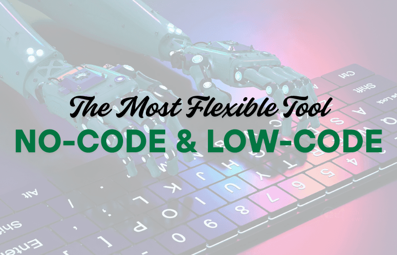 Discover the Most Flexible No-Code & Low-Code Tool You’re Missing Out On